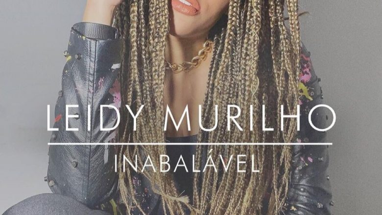 Leidy Murilho lança “Inabalável”, seu novo single, confira!