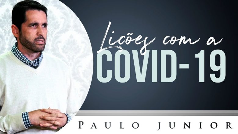 Lições que Devo Aprender com a COVID 19 – Paulo Junior