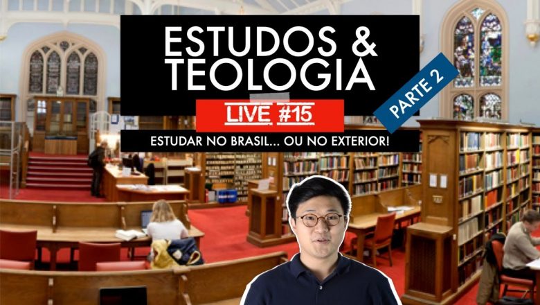 LIVE – ESTUDOS E TEOLOGIA: ESTUDAR FORA DO PAíS? | Paulo Won