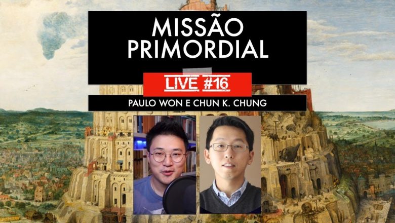 LIVE – MISSÃO PRIMORDIAL (Feat. Rev. Chun K. Chung) + SORTEIO!