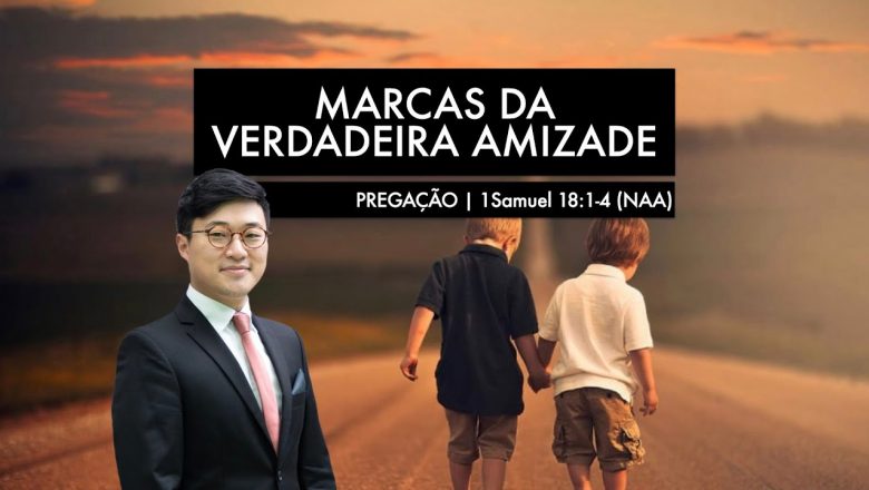 MARCAS DA VERDADEIRA AMIZADE (1Samuel 18:1-4) | Paulo Won
