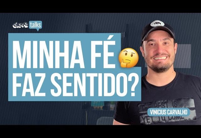 MINHA FÉ FAZ SENTIDO? | Vinicius Carvalho ELEVE TALKS #18
