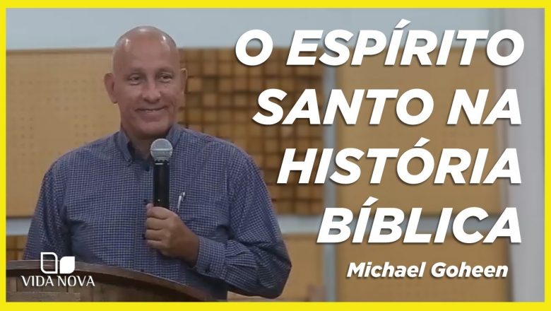 O ESPÍRITO SANTO NA HISTÓRIA BÍBLICA | MICHAEL W. GOHEEN