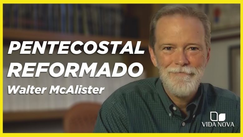 O PENTECOSTAL REFORMADO | WALTER MCALISTER