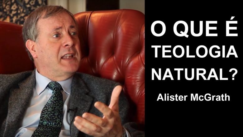 O QUE É TEOLOGIA NATURAL? | ALISTER MCGRATH