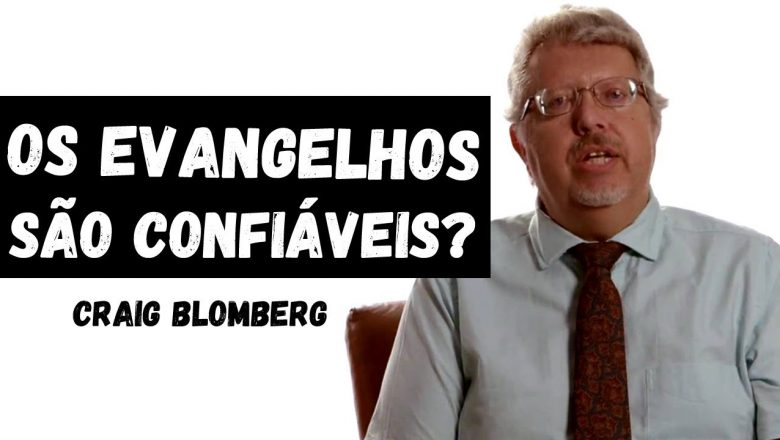 OS EVANGELHOS SÃO CONFIÁVEIS? | CRAIG BLOMBERG