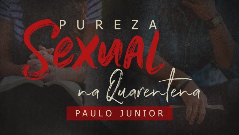 Pureza Sexual na Quarentena – Paulo Junior