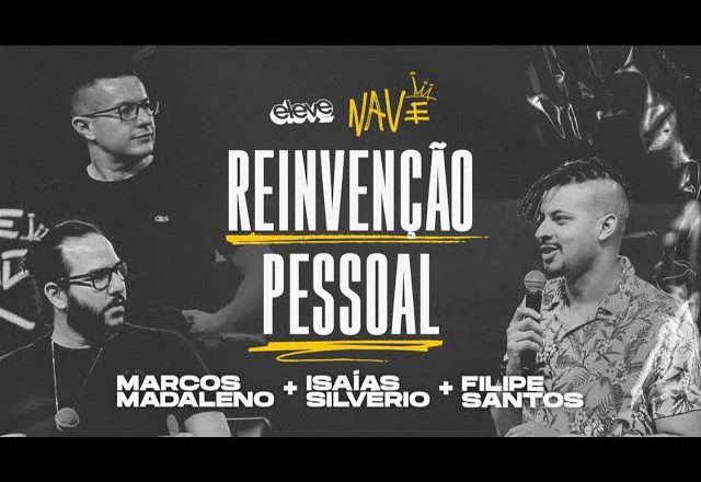 REINVENÇÃO PESSOAL | Filipe Santos, Isaías Silverio e Marcos Madaleno ELEVE NAVE #04