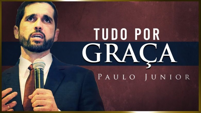 Tudo Por Graça – Paulo Junior