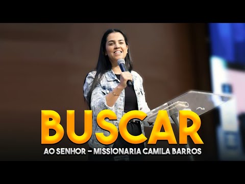 Missionária Camila Barros / Buscar Ao Senhor