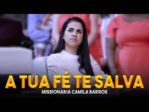 Missionária Camila Barros / A Tua Fé Te Salva