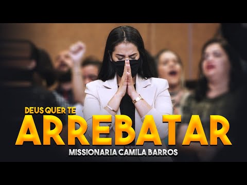 Missionária Camila Barros / Deus quer te Arrebatar Antes do Arrebatamento