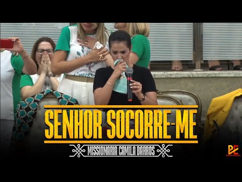 SENHOR SOCORRE-ME | MISSIONÁRIA CAMILA BARROS