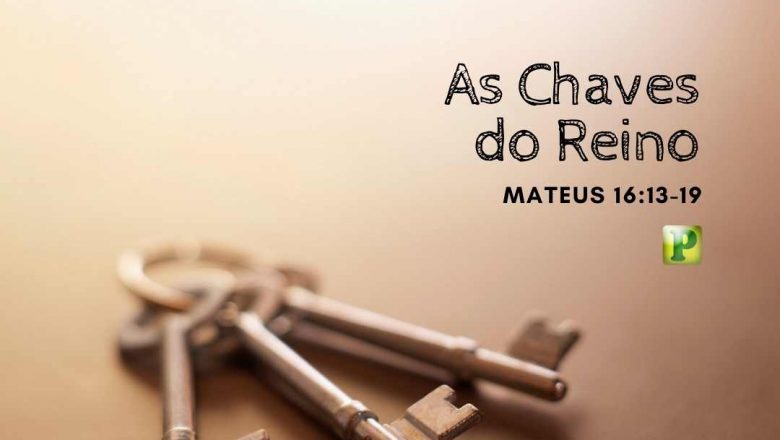 AS CHAVES DO REINO – Mateus 16:13-19