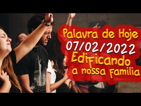 PALAVRA DE HOJE 07/02/2022 | EDIFICANDO A NOSSA FAMÍLIA