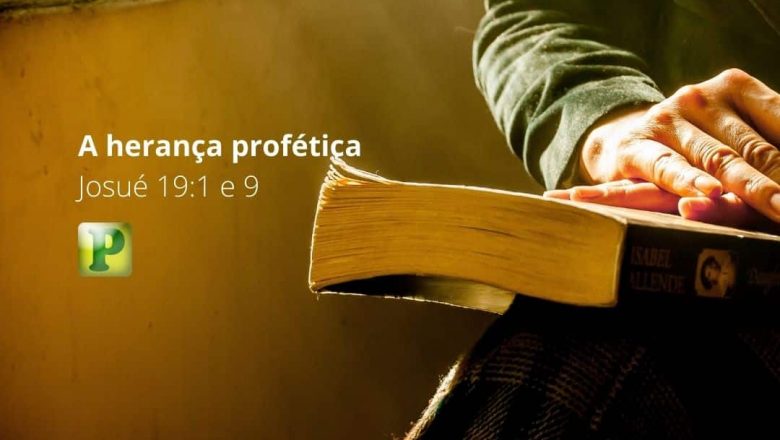A herança profética – Josué 19:1 e 9
