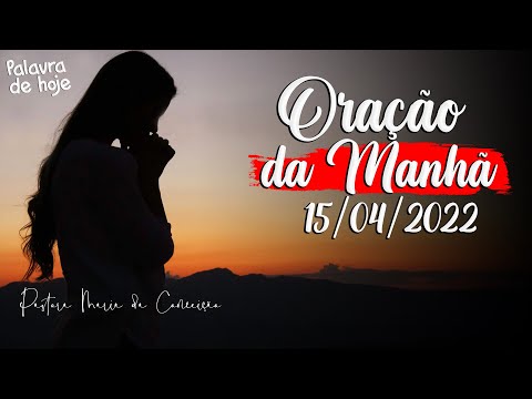 ORAÇÃO DA MANHÃ DE HOJE | 15/04/2022
