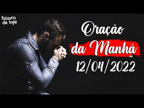 ORAÇÃO DA MANHÃ DE HOJE | 12/04/2022