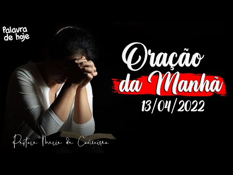 ORAÇÃO DA MANHÃ DE HOJE | 13/04/2022