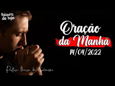 ORAÇÃO DA MANHÃ DE HOJE | 14/04/2022